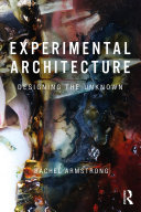 Experimental architecture : designing the unknown /