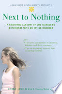 Next to nothing a firsthand account of one teenager's experience with an eating disorder /