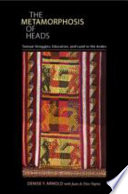The metamorphosis of heads : textual struggles, education, and land in the Andes /