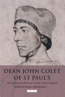 Dean John Colet of St. Paul's humanism and reform in early Tudor England /