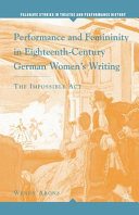 Performance and femininity in eighteenth-century German women's writing the impossible act /