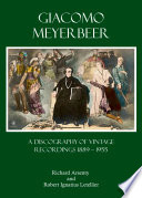 Giacomo Meyerbeer : a discography of vintage recordings 1889 - 1955 /