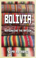 Bolivia refounding the nation /