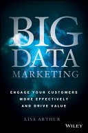 Big data marketing : engage your customers more effectively and drive value /