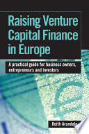 Raising venture capital finance in Europe a practical guide for business owners, entrepreneurs and investors /