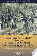 Sacral kingship between disenchantment and re-enchantment : the French and English monarchies 1587-1688 /