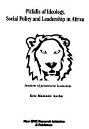 Pitfalls of ideology, social policy, and leadership in Africa : instincts of predatorial leadership /