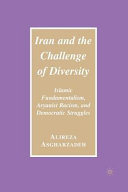 Iran and the challenge of diversity Islamic fundamentalism, Aryanist racism, and democratic struggles /