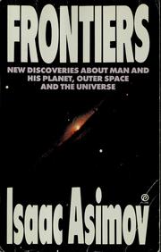 Frontiers : new discoveries about man and his planet, outer space, and the universe /