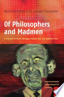 Of philosophers and madmen a disclosure of Martin Heidegger, Medard Boss, and Sigmund Freud /