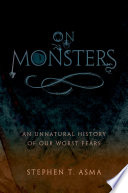 On monsters an unnatural history of our worst fears /