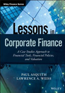 Lessons in corporate finance : a case studies approach to financial tools, financial policies, and valuation /