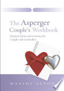 The Asperger couple's workbook practical advice and activities for couples and counsellors /