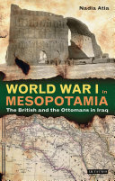 World War I in Mesopotamia : the British and the Ottomans in Iraq /