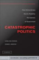 Catastrophic politics how extraordinary events redefine perceptions of government /