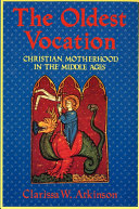 The Oldest Vocation : Christian Motherhood in the Medieval West /