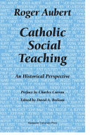 Catholic social teaching an historical perspective /