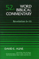 Word Biblical commentary : Revelation 6-16 /