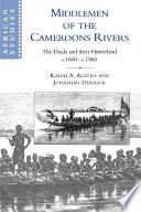Middlemen of the Cameroons Rivers the Duala and their hinterland, c.1600-c.1960 /