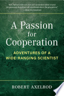 A Passion for Cooperation : Adventures of a Wide-Ranging Scientist /
