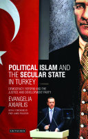 Political Islam and the secular state in Turkey : democracy, reform and the Justice and Development Party /