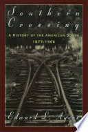 Southern crossing a history of the American South, 1877-1906 /