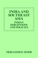 India and Southeast Asia Indian perceptions and policies /
