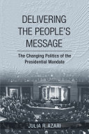 Delivering the people's message : the changing politics of the presidential mandate /