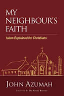 My neighbour's faith : islam explained for christians /