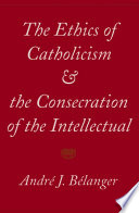 The ethics of catholicism and the consecration of the intellectual