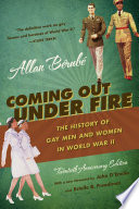 Coming out under fire the history of gay men and women in World War II /
