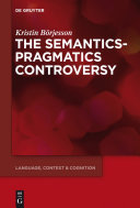 The semantics-pragmatics controversy /