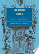 Decorative games ornament, rhetoric, and noble culture in the work of Gilles-Marie Oppenord (1672-1742) /