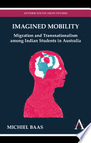 Imagined mobility migration and transnationalism among Indian students in Australia /