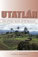 Utatlán the constituted community of the K'iche' Maya of Q'umarkaj /