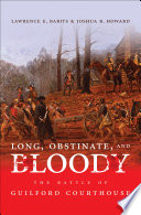 Long, obstinate, and bloody the Battle of Guilford Courthouse /
