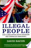 Illegal people how globalization creates migration and criminalizes immigrants /