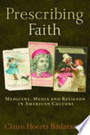 Prescribing faith medicine, media, and religion in American culture /
