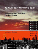 A nuclear winter's tale science and politics in the 1980s /