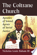 The Coltrane Church : apostles of sound, agents of social justice /