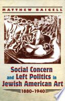Social concern and left politics in Jewish American art 1880-1940 /