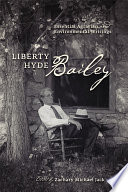 Liberty Hyde Bailey essential agrarian and environmental writings /