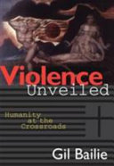 Violence unveiled : humanity at crossroads.
