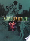 Legends of our times native cowboy life /