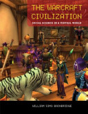 The warcraft civilization social science in a virtual world /