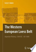 The Western European Loess Belt Agrarian History, 5300 BC - AD 1000 /