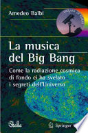 La musica del Big Bang Come la radiazione cosmica di fondo ci ha svelato i segreti dellUniverso /