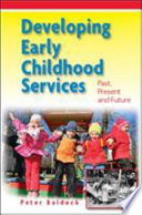Developing early childhood services past, present and future /