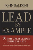 Lead by example 50 ways great leaders inspire results /