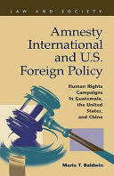 Amnesty International and U.S. foreign policy human rights campaigns in Guatemala, the United States, and China /